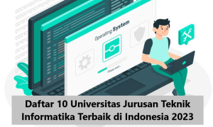 Daftar 10 Universitas Jurusan Teknik Informatika Terbaik Di Indonesia 2023